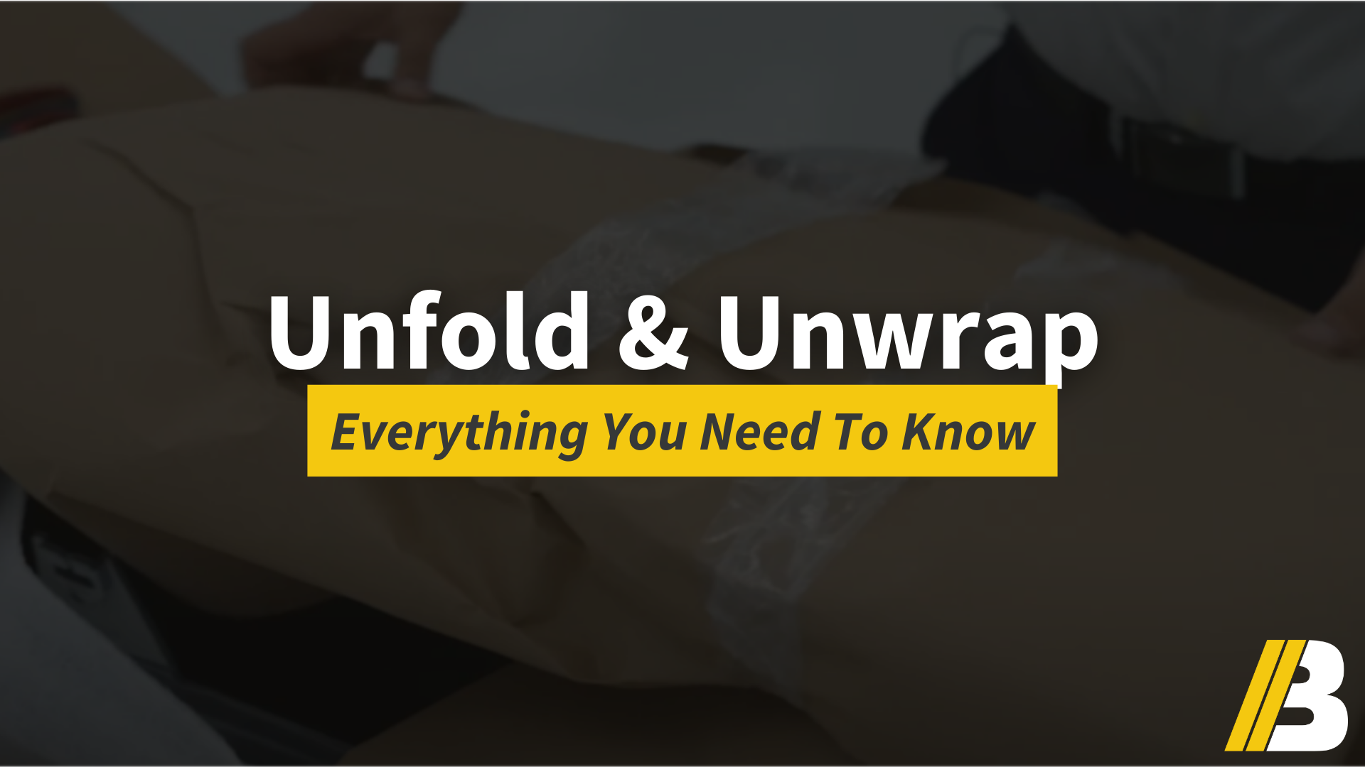 Unfold & Unwrap: Everything You Need To Know